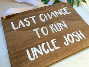 Last Chance to run Uncle / Custom wedding sign / flower girl sign / aisle wedding sign / wooden sign / ring bearer sign